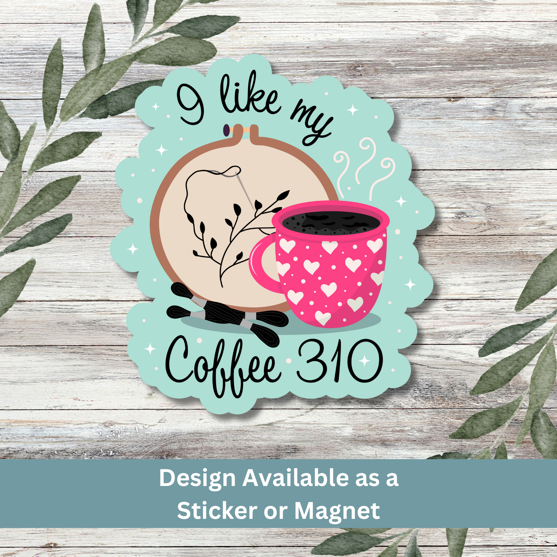 ‘I Like My Coffee 310’ sticker displayed on whitewashed wood background for cozy aesthetic