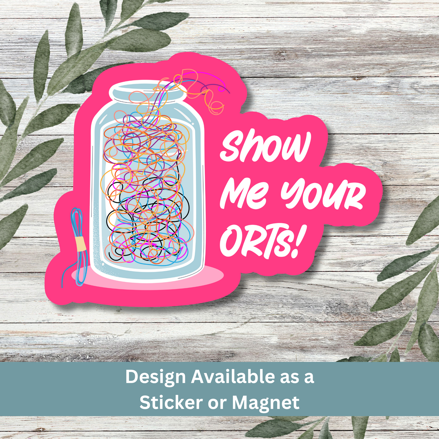 ‘Show Me Your ORTs!’ sticker styled on whitewashed wood with cross stitch humor